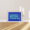 'I Urgently Need Some Vitamin Sea' Poster — A Medical Emergency in 13×18 cm