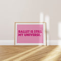 'Ballet Is Still My Universe' Poster — For Everyone Who Never Fully Left the Barre.