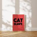 'Cat Slave' Poster — You Thought You Got a Cat. The Cat Got You.