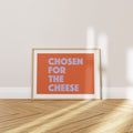 'Chosen for the Cheese' Poster — The Dairy People. Obviously.