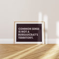 'Common Sense Is Not A Bureaucrat’s Territory' Poster — They Know. They Don’t Care.