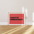'Gaslit by Bureaucracy' Poster — It's Not You. It's the System. It Has Always Been the System.