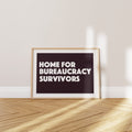 'Home for Bureaucracy Survivors' Poster — You Made It. Obviously.