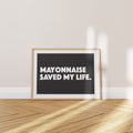 'Mayonnaise Saved My Life' Poster — And It Will Save Yours Too. Probably.