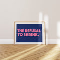 'The Refusal to Shrink' Poster — Small Format. Big Stance. Completely Non-Negotiable.
