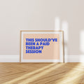 'This Should've Been a Paid Therapy Session.' Poster — You Gave It For Free. Never Again.